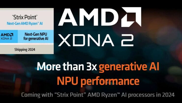 AMD, Strix Point XDNA2 NPU ile Yapay Zekada 3 Kat Performans Artışı Yakalayacak